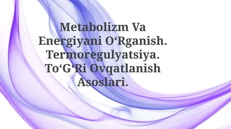 Metabolizm Va Energiyani OʻRganish. Termoregulyatsiya. ToʻGʻRi Ovqatlanish Asoslari