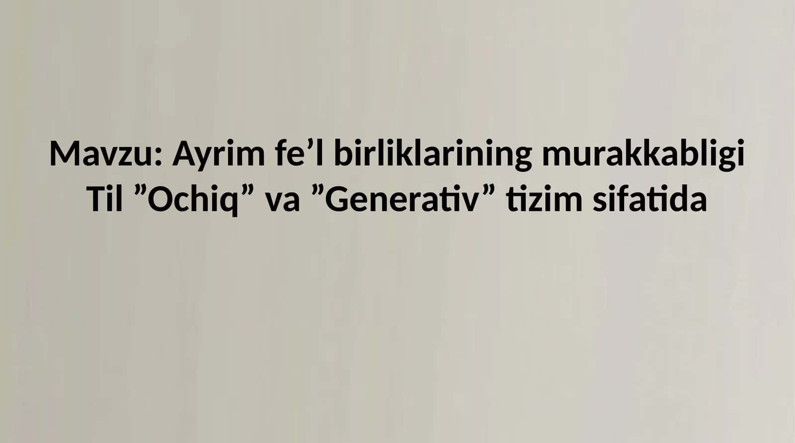 Ayrim fe’l birliklarining murakkabligi Til ”Ochiq” va ”Generativ” tizim sifatida