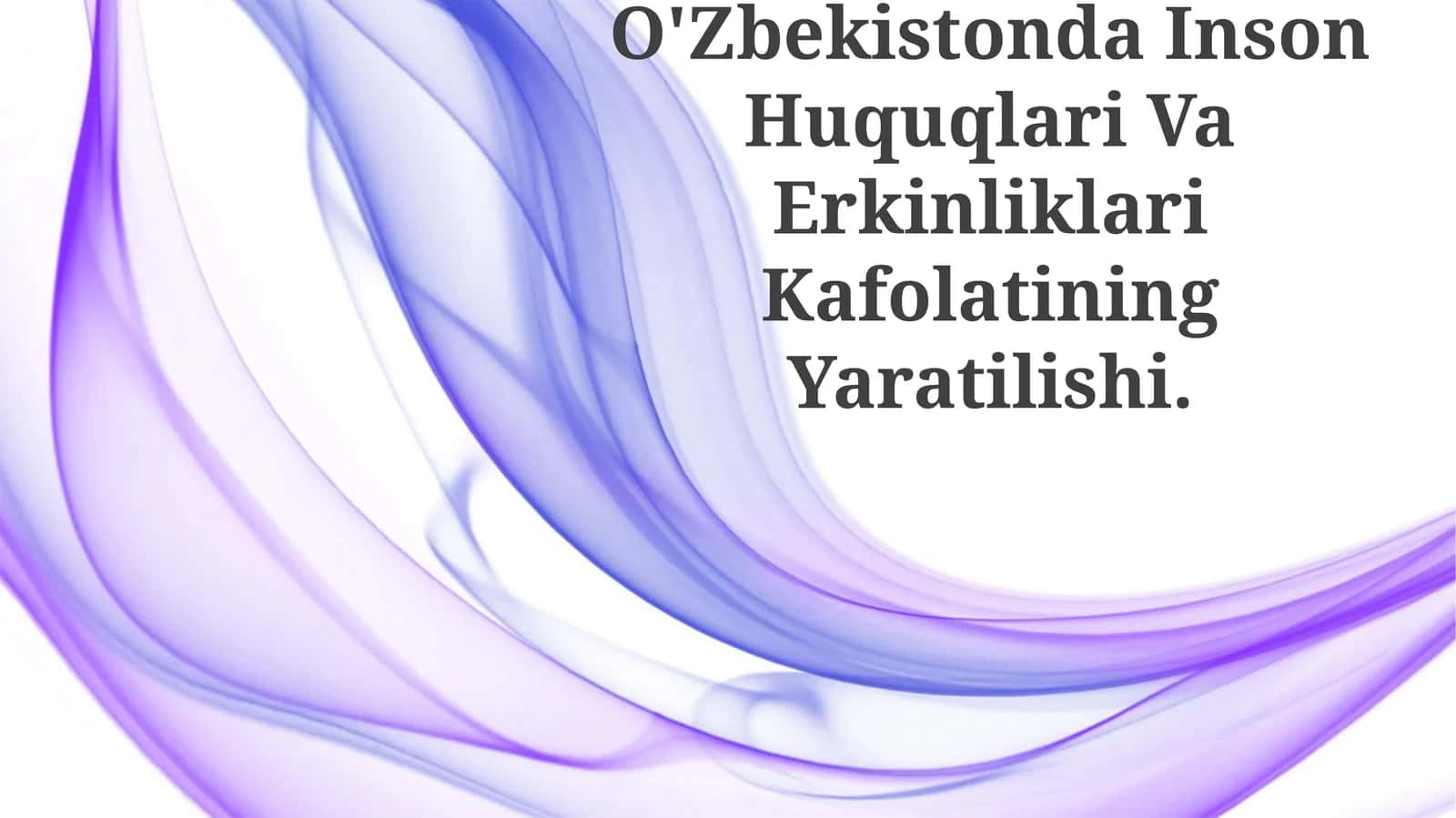 O'Zbekistonda Inson Huquqlari Va Erkinliklari Kafolatining Yaratilishi