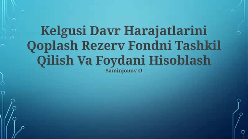 Kelgusi Davr Harajatlarini Qoplash Rezerv Fondni Tashkil Qilish Va Foydani Hisoblash