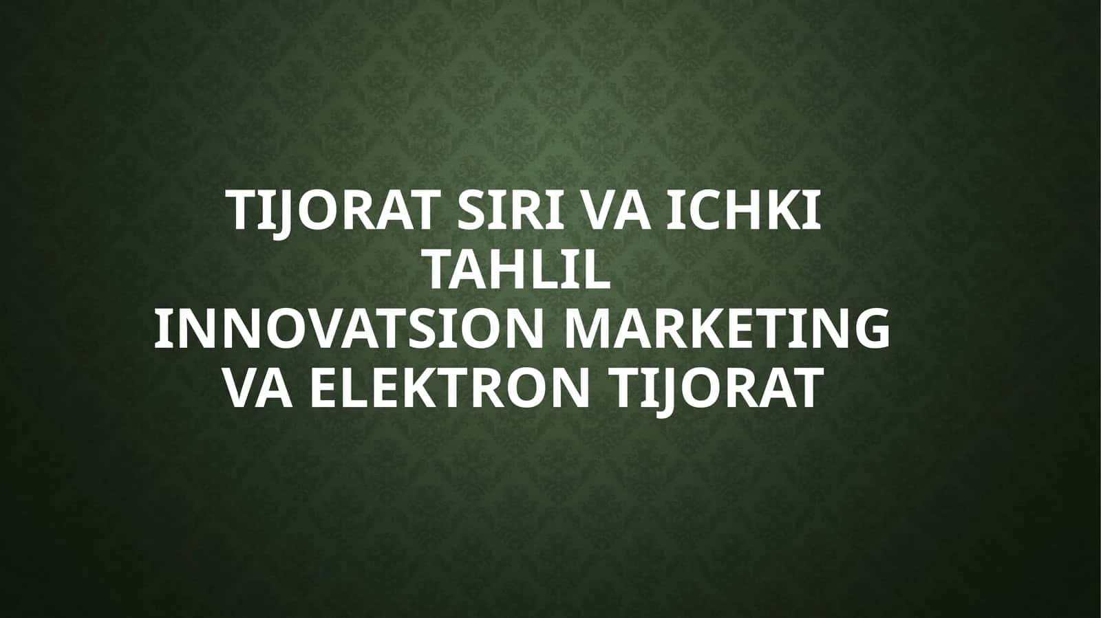 TIJORAT SIRI VA ICHKI TAHLILInnovatsion marketing va elektron tijorat