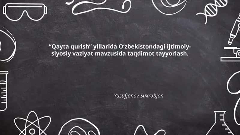 "Qayta qurish" yillarida O‘zbekistondagi ijtimoiy-siyosiy vaziyat mavzusida taqdimot tayyorlash