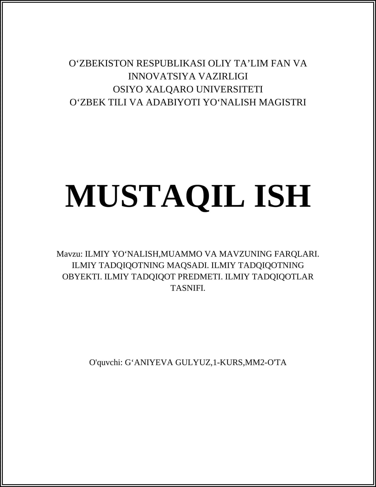 ILMIY YOʻNALISH,MUAMMO VA MAVZUNING FARQLARI. ILMIY TADQIQOTNING MAQSADI. ILMIY TADQIQOTNING OBYEKTI. ILMIY TADQIQOT PREDMETI. ILMIY TADQIQOTLAR TASNIFI