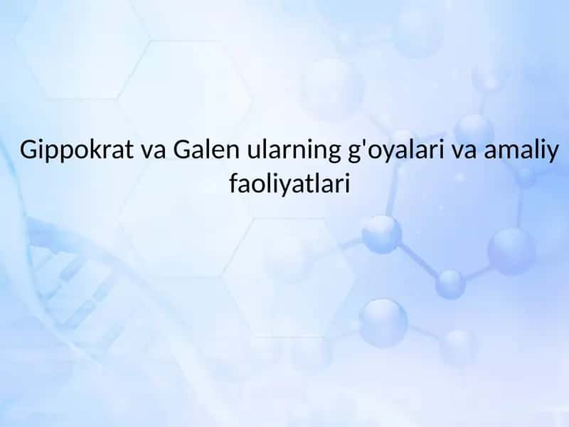 Gippokrat va Galen ularning g'oyalari va amaliy faoliyatlari