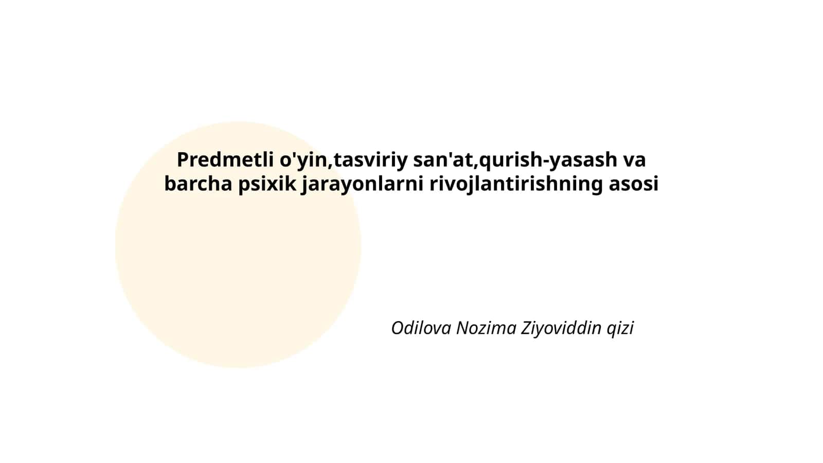 Predmetli o'yin,tasviriy san'at,qurish-yasash va barcha psixik jarayonlarni rivojlantirishning asosi