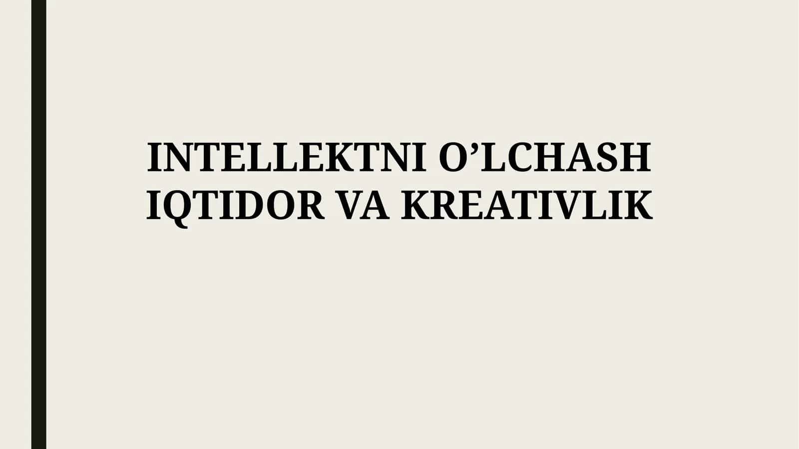 INTELLEKTNI O’LCHASH IQTIDOR VAKREATIVLIK