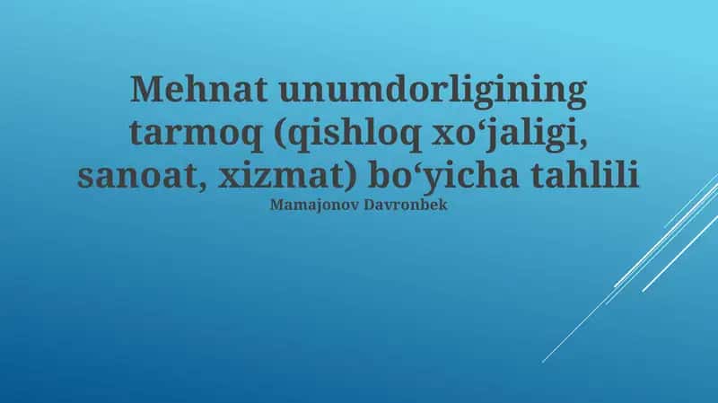 Mehnat unumdorligining tarmoq (qishloq xoʻjaligi, sanoat, xizmat) bo‘yicha tahlili