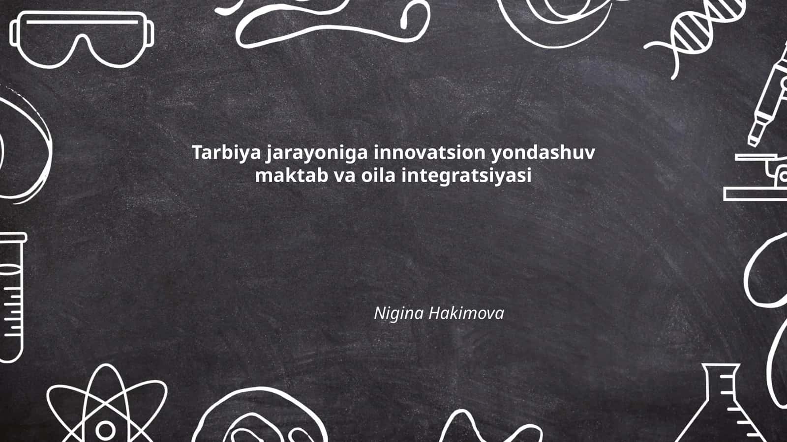 Tarbiya jarayoniga innovatsion yondashuv maktab va oila integratsiyasi