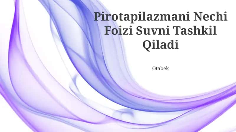 Pirotapilazmani Nechi Foizi Suvni Tashkil Qiladi