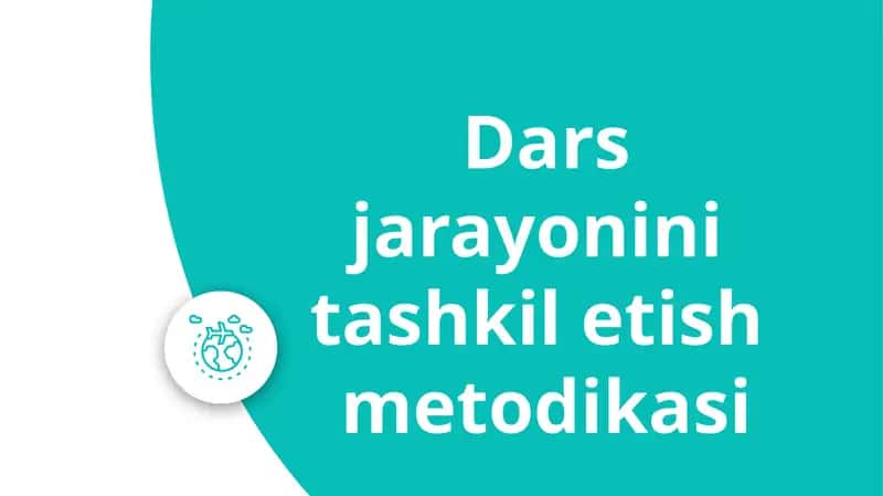 Dars jarayonini tashkilotish metodikasi