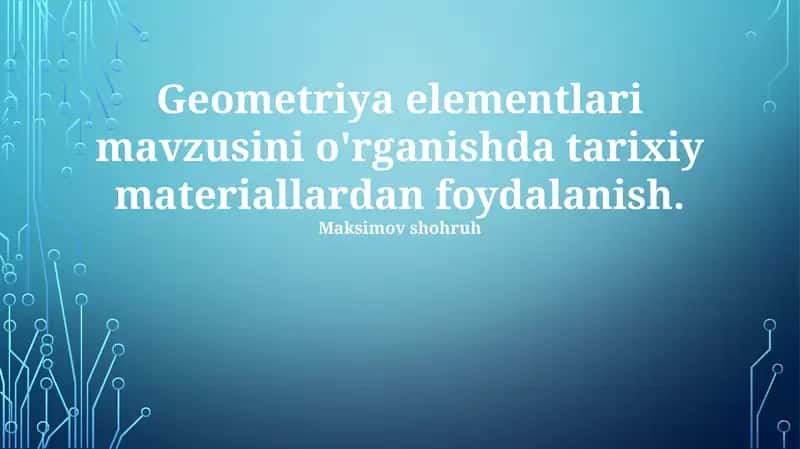 Geometriya elementlari mavzusini o'rganishda tarixiy materiallardan foydalanish