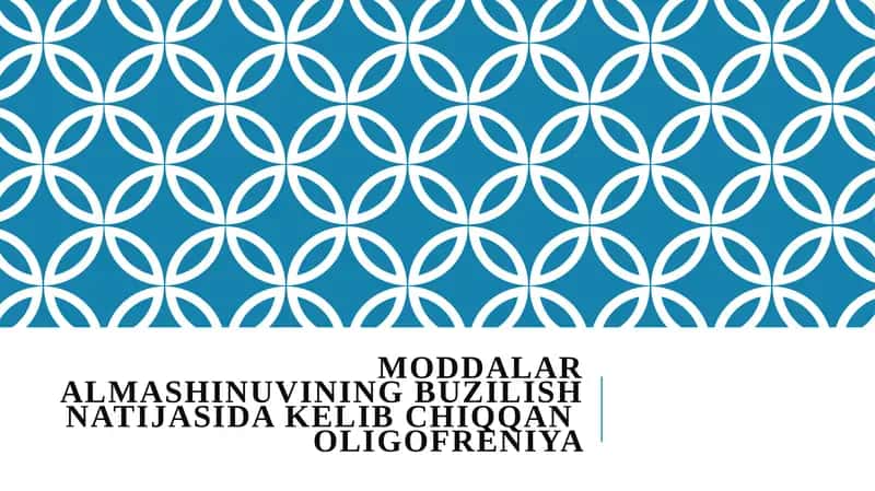 MODDALAR ALMASHINUVINING BUZILISH NATIJASIDA KELIB CHIQQAN OLIGOFRENIYA