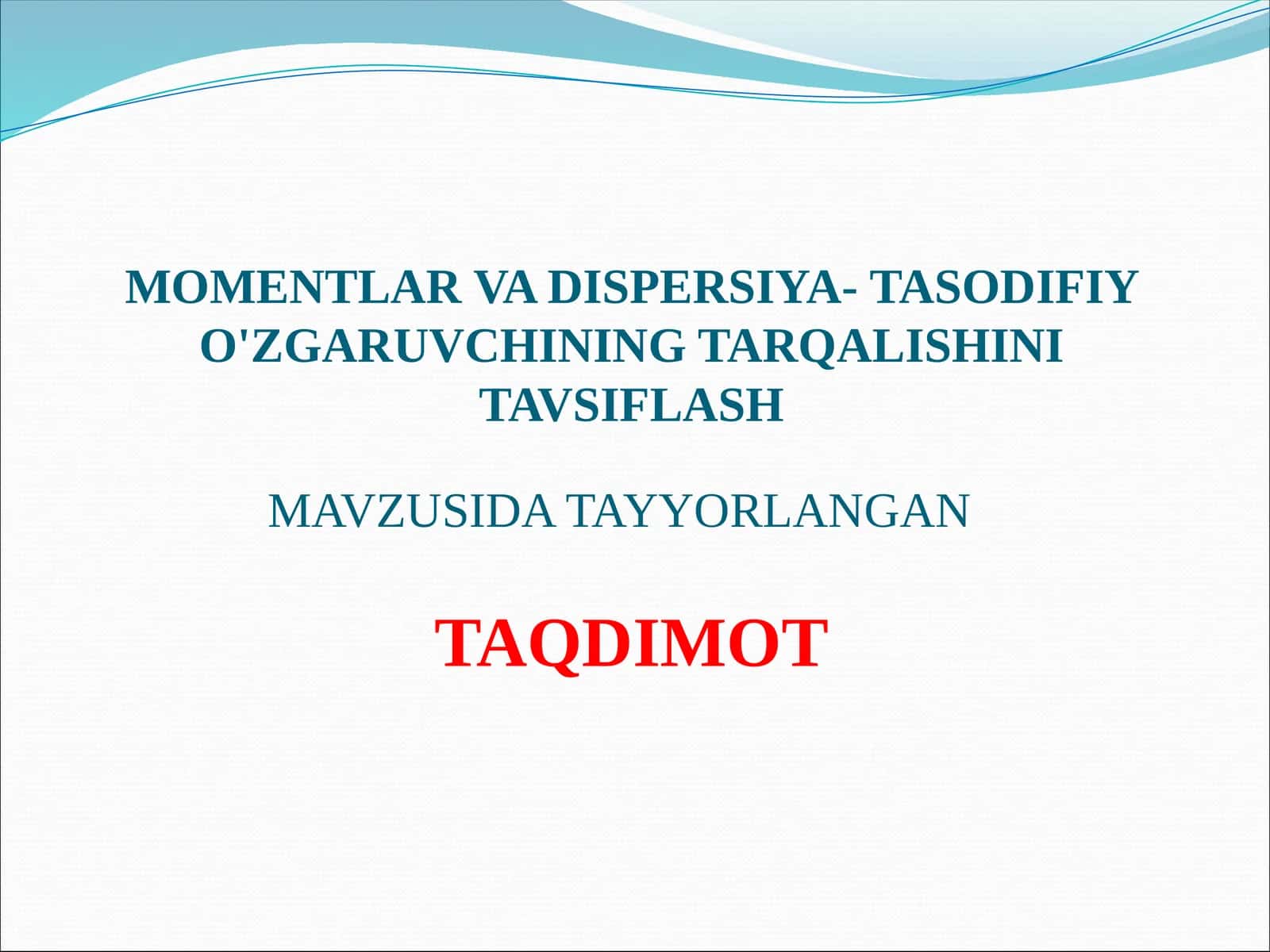 MOMENTLAR VA DISPERSIYA- TASODIFIY O'ZGARUVCHINING TARQALISHINI TAVSIFLASH
