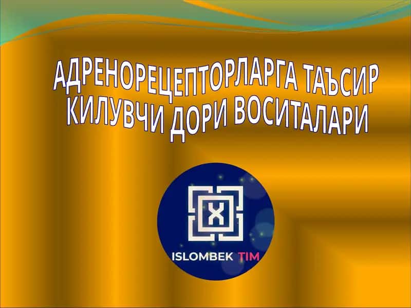 АДРЕНОРЕЦЕПТОРЛАРГА ТАЪСИР КИЛУВЧИ ДОРИ ВОСИТАЛАРИ