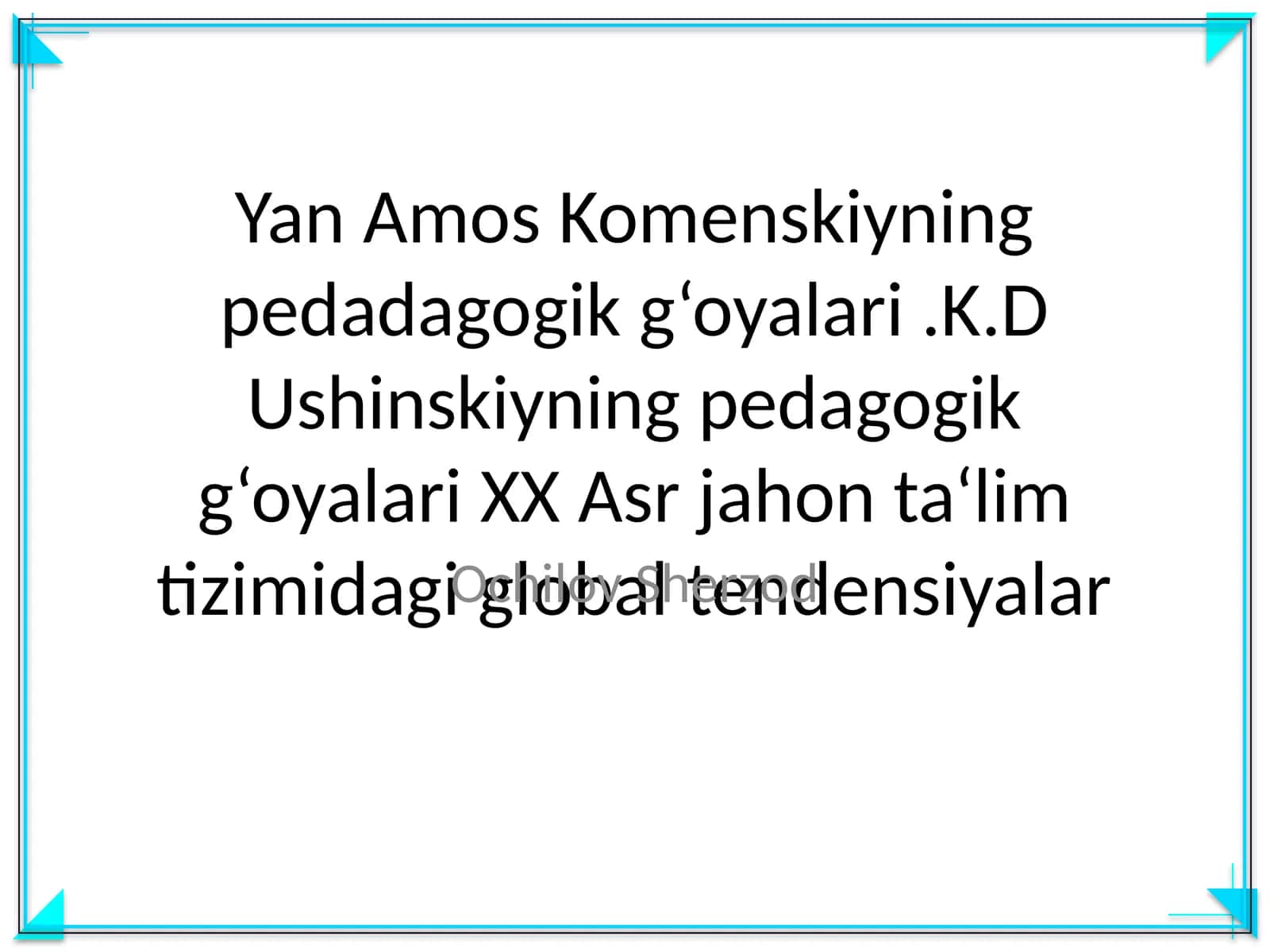 Yan Amos Komenskiyning pedadagogik g‘oyalari.K.D Ushinskiyning pedagogik g‘oyalari XX Asr jahon ta‘lim tizimidagi global tendensiyalar