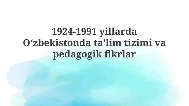 1924-1991yillarda Oʻzbekistonda taʼlim tizimi va pedagogik fikrlar