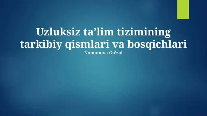 Uzluksiz ta’lim tizimining tarkibiy qismlari va bosqichlari
