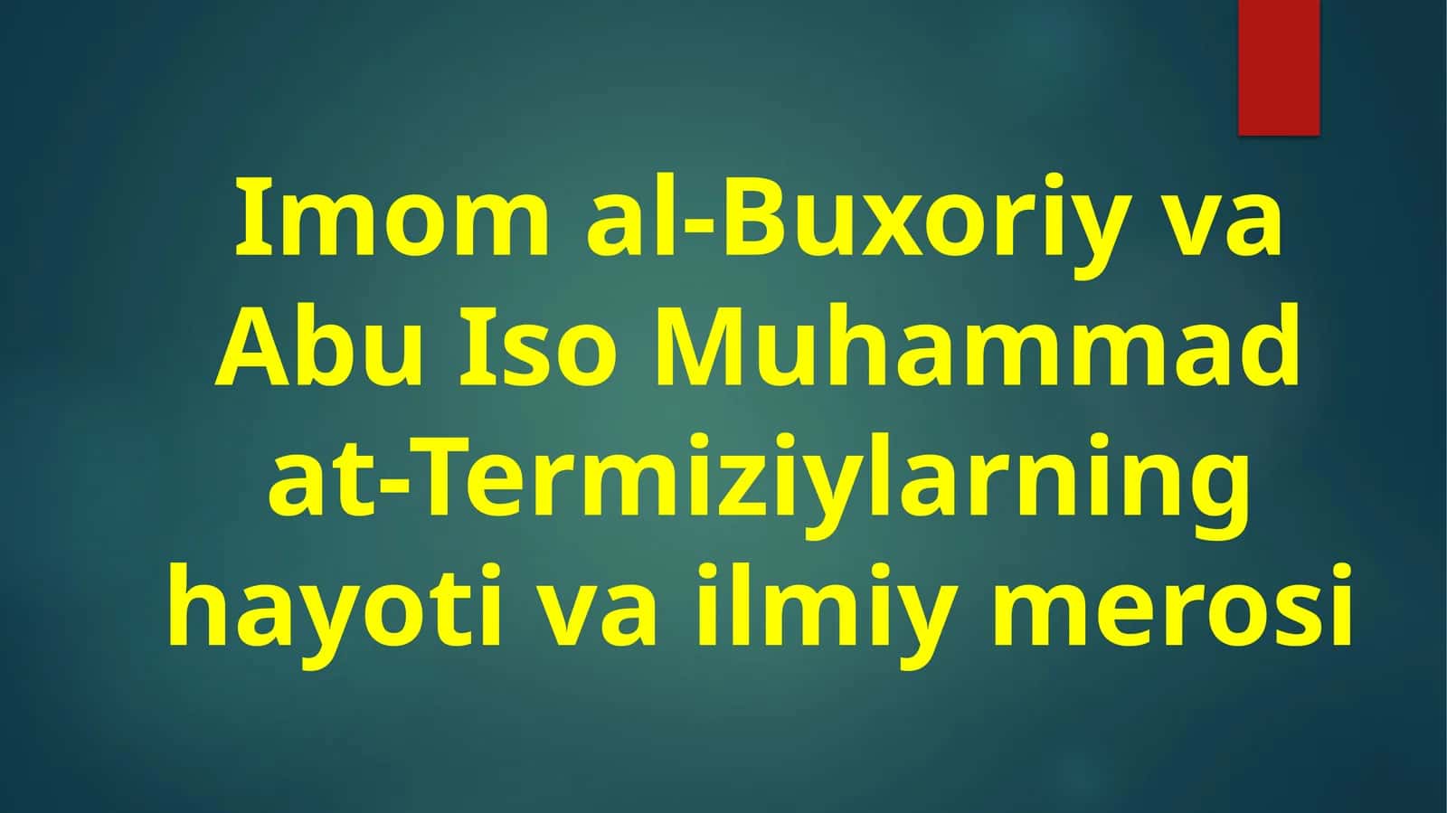 Imomal-Buxoriy va Abu Iso Muhammad at-Termizi ylarning hayoti va ilmiy merosi