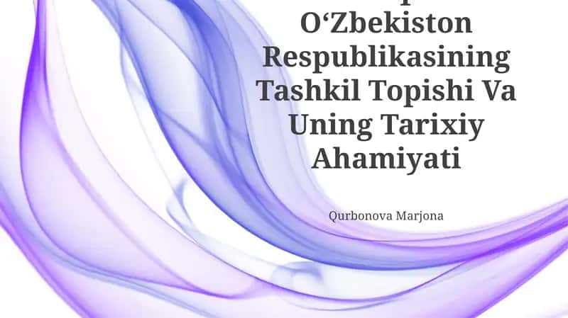 Mustaqillik OʻZbekiston Respublikasining Tashkil Topishi Va Uning Tarixiy Ahamiyati