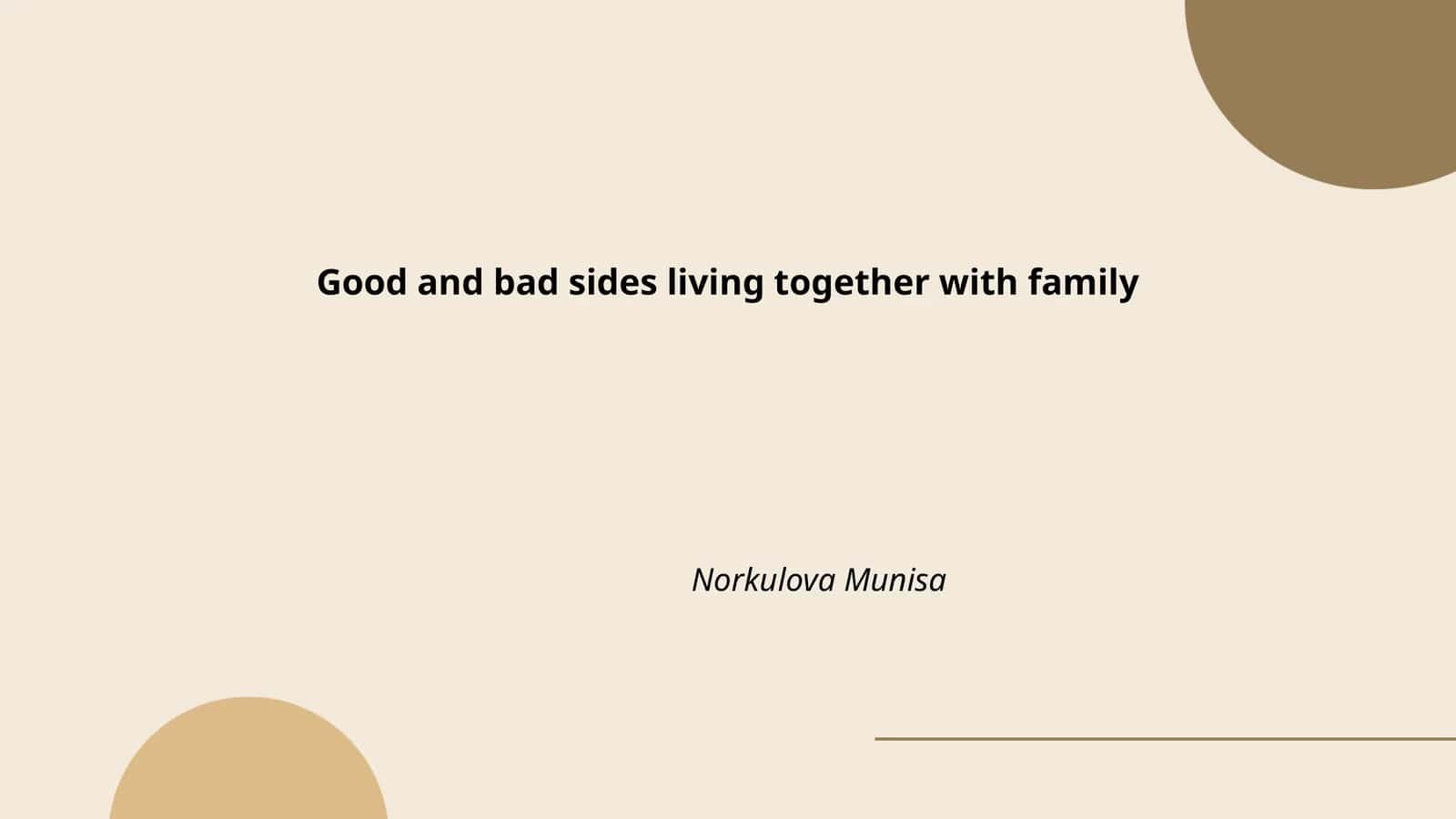 Good and bad sides living together with family
