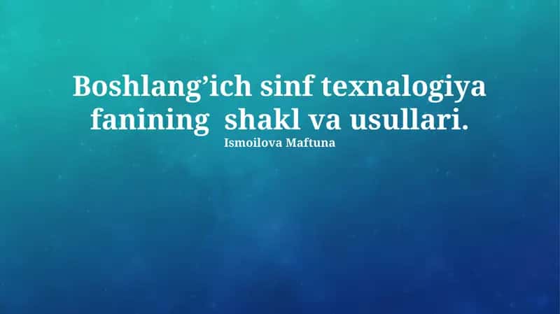 Boshlangʼich sinf texnalogiya fanining shakl va usullari
