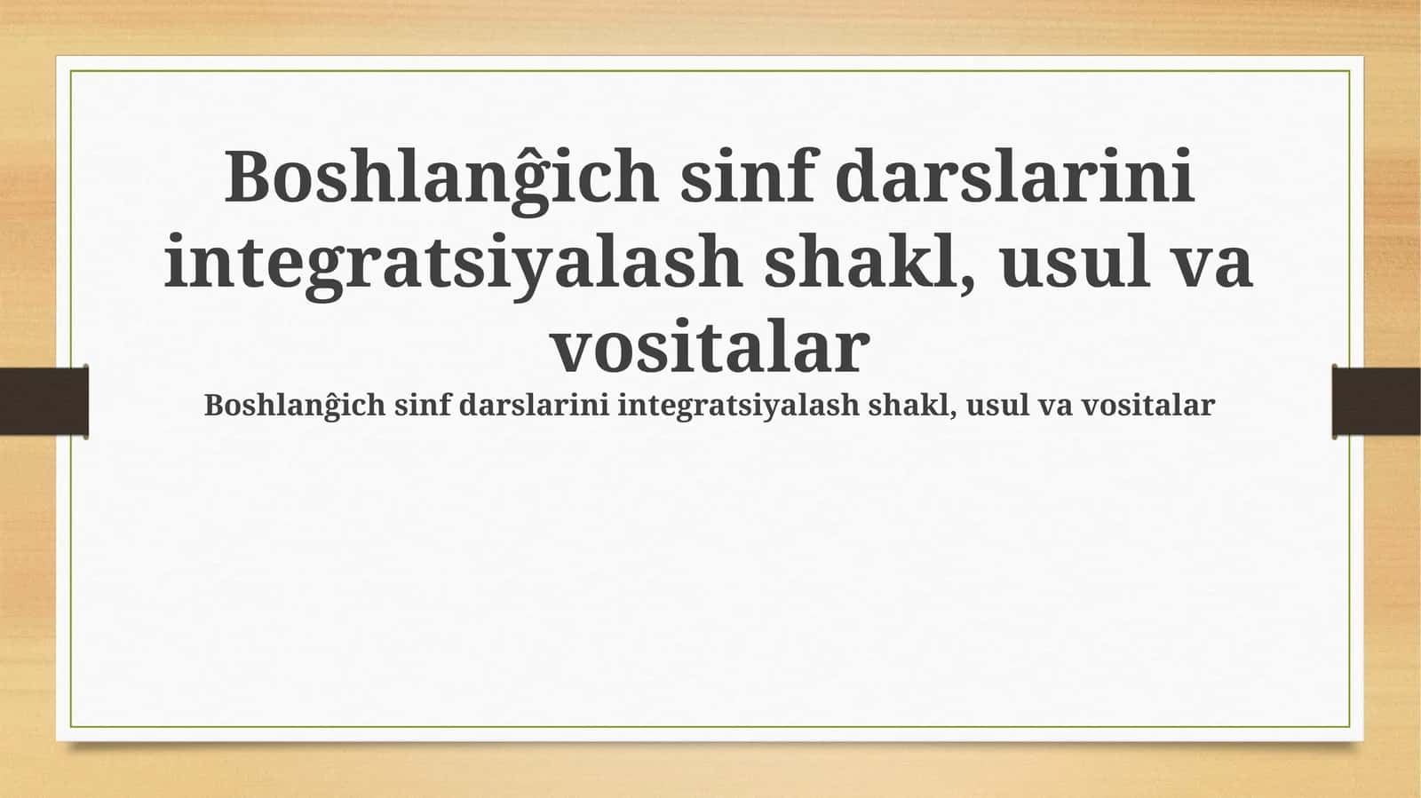 Boshlanĝich sinf darslarini integratsiyalash shakl, usul va vositalar