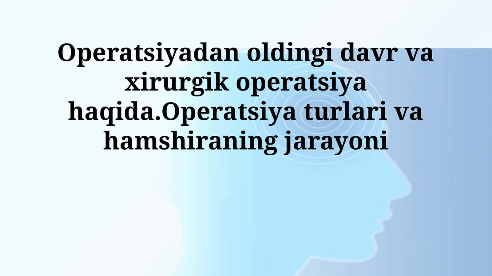 Operatsiyadan oldingi davr va xirurgik operatsiya haqida.Operatsiya turlari va hamshiraning jarayoni
