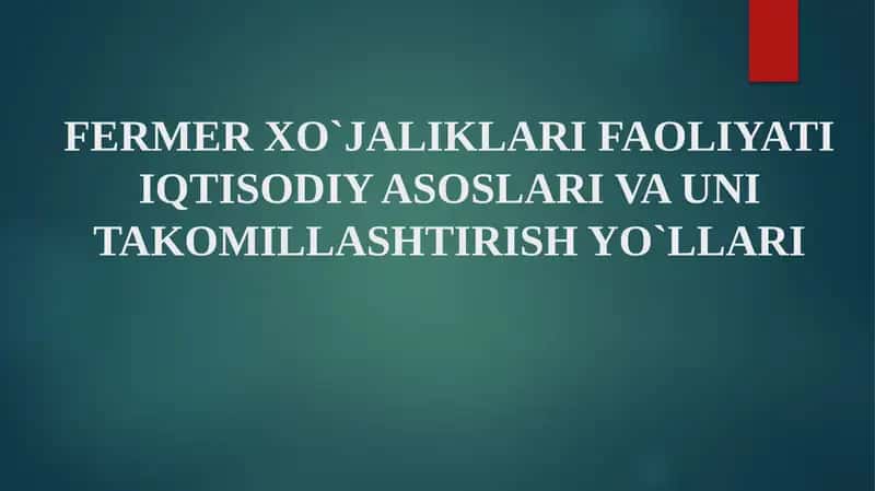 Fermer xo’jaliklari faoliyati iqtisodiy asoslari va uni takomillashtirish yo’llari