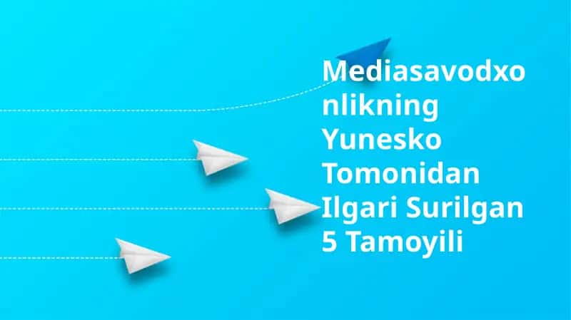 Mediasavodxonlikning Yunesko Tomonidan Ilgari Surilgan 5 Tamoyili
