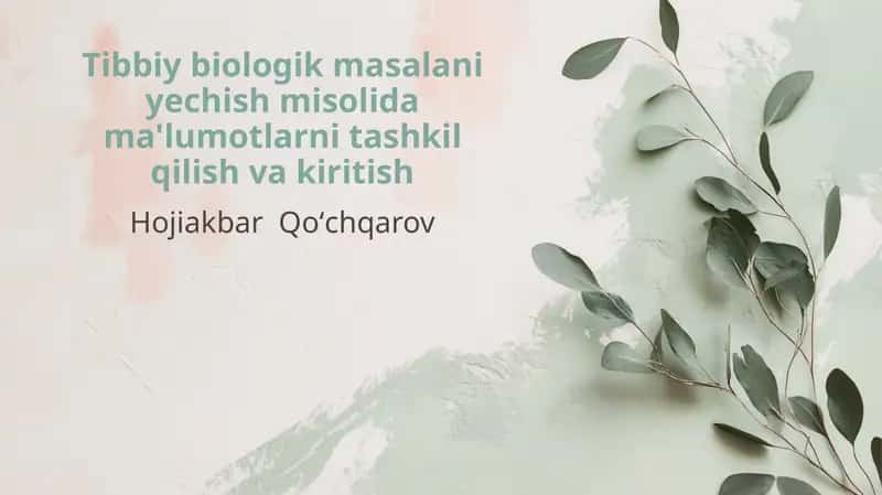 Tibbiy biologik masalani yechish misolida ma'lumotlarni tashkil qilish va kiritish