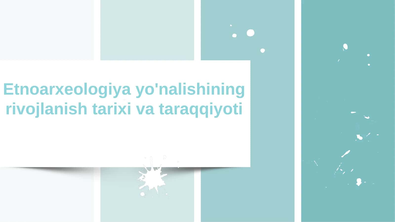 Etnoarxeologiya yo'nalishining rivojlanish tarixi va taraqqiyoti