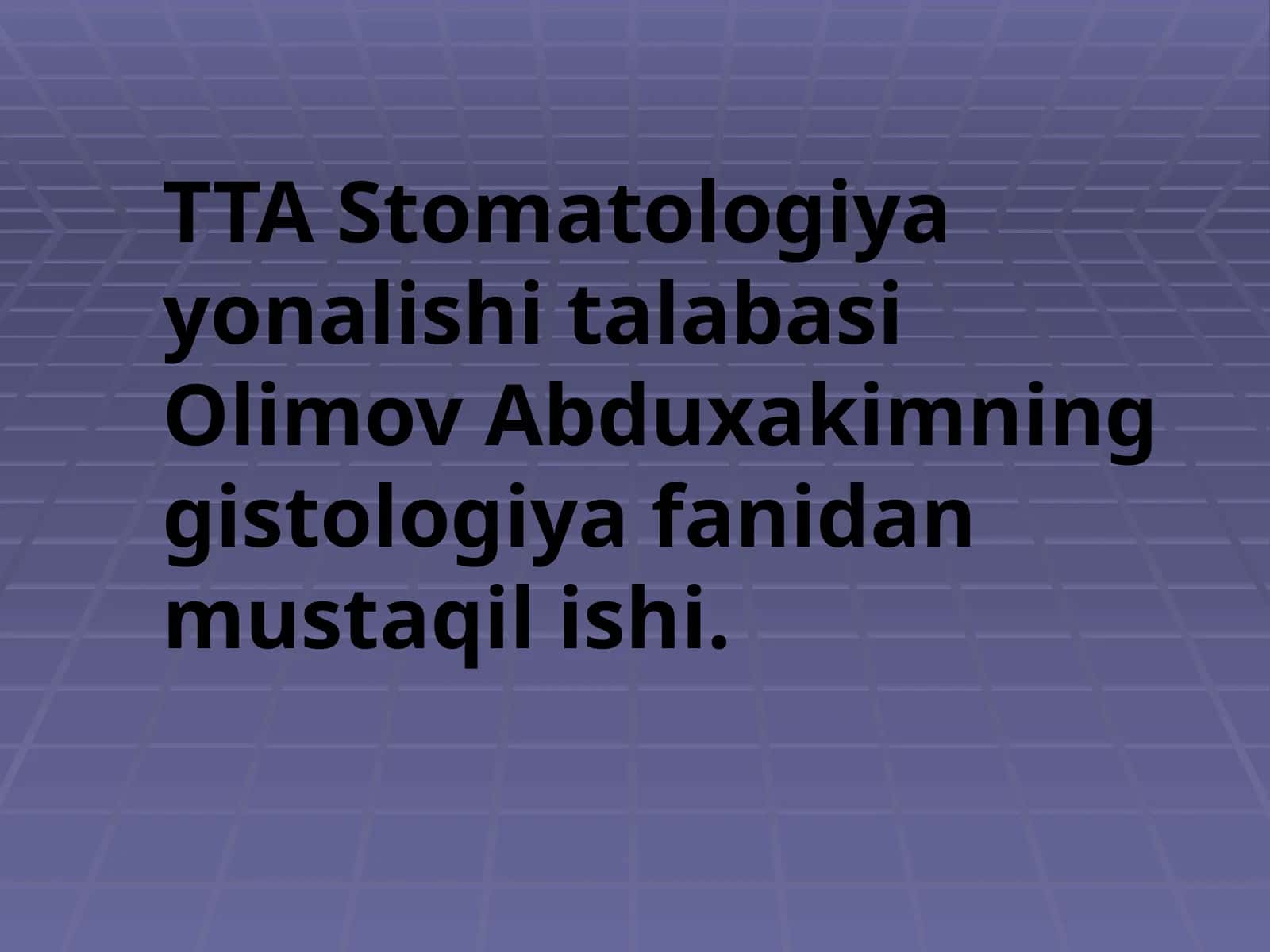 TTA Stomatologiyayonalishitalabasi Olimov Abduxakimning Gistologiya fanidan mustaqilishi