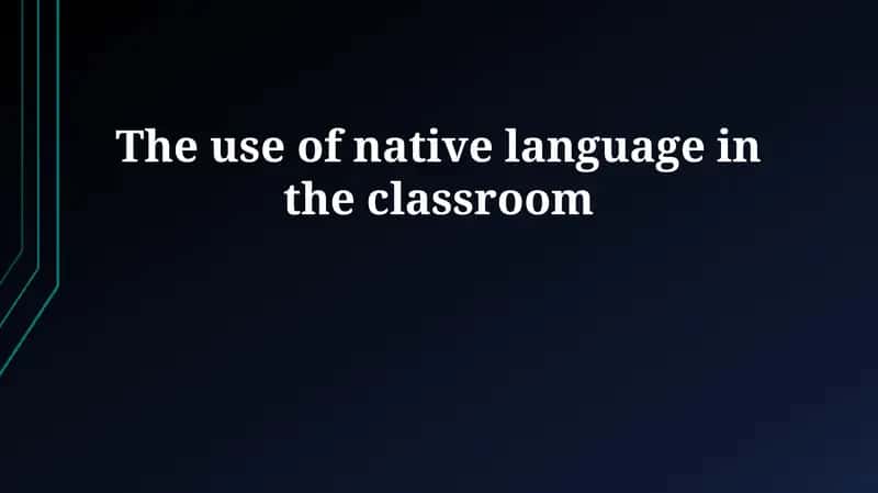 Leveraging the Native Language: Benefits and Bridges