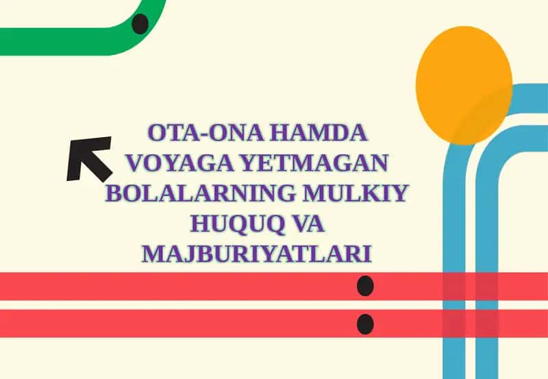 OTA-ONA HAMDA VOYAGA YETMAGAN BOLALARNING MULKIY HUQUQ VA MAJBURIYATLARI