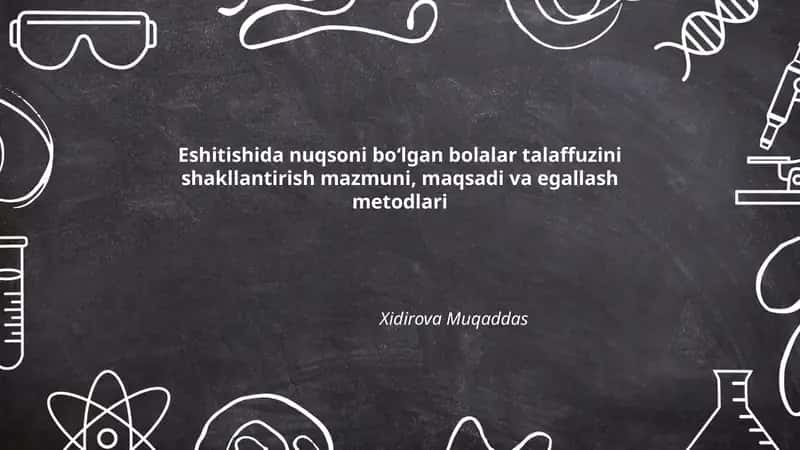 Eshitishida nuqsoni bo‘lgan bolalar talaffuzini shakllantirish mazmuni, maqsadi va egallash metodlari