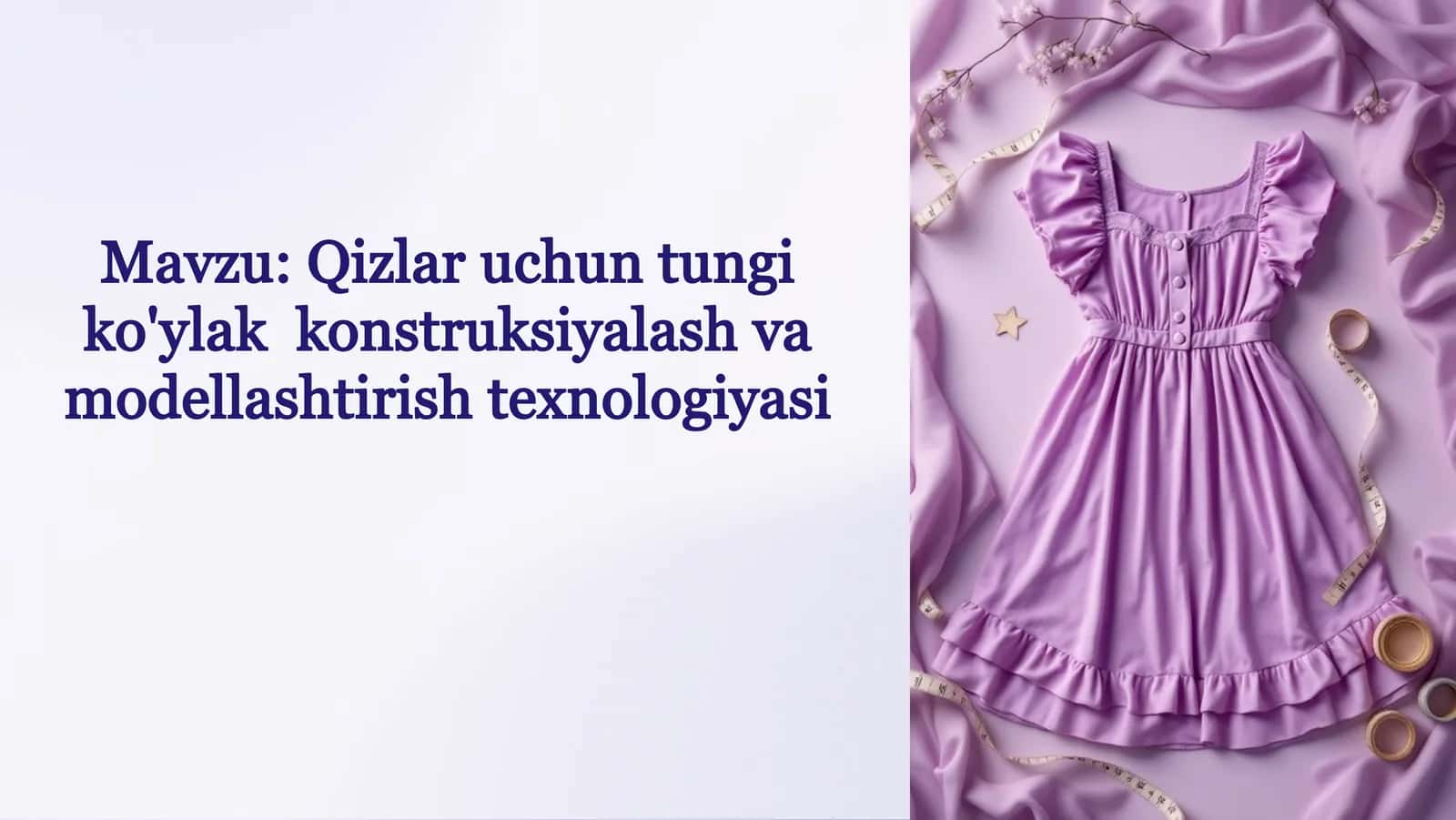 Qizlar uchun tungi ko'ylak konstruksiyalash va modellashtirish texnalogiyasi