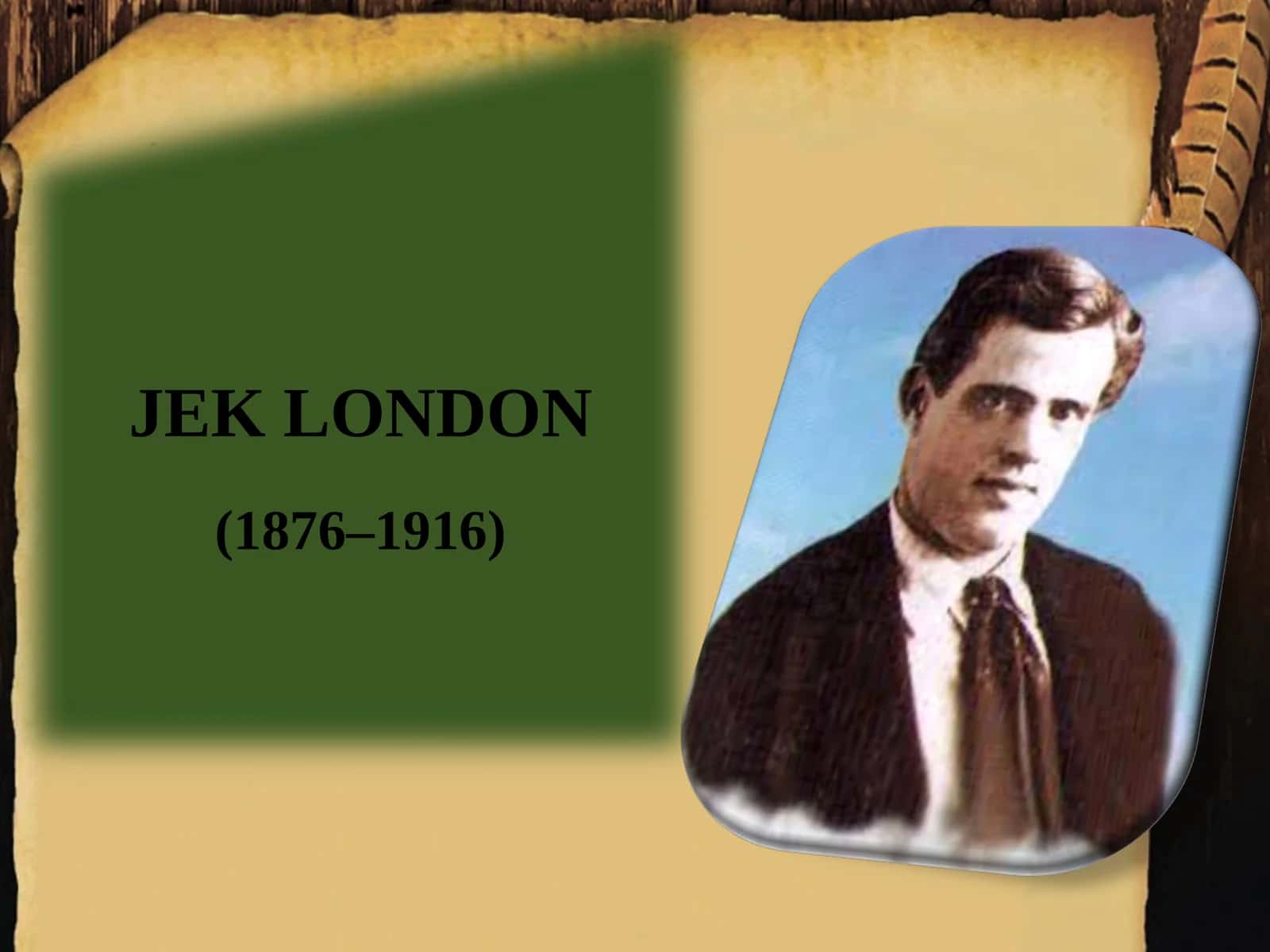 JEK LONDON (1876–1916)