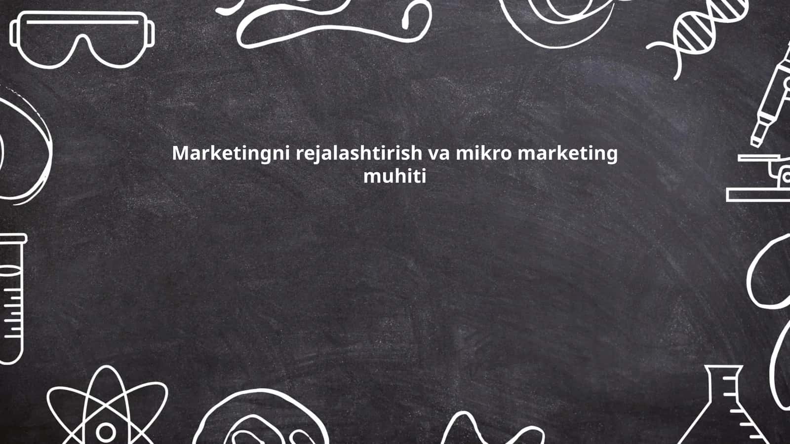 Marketingni rejalashtirish va mikro marketing muhiti