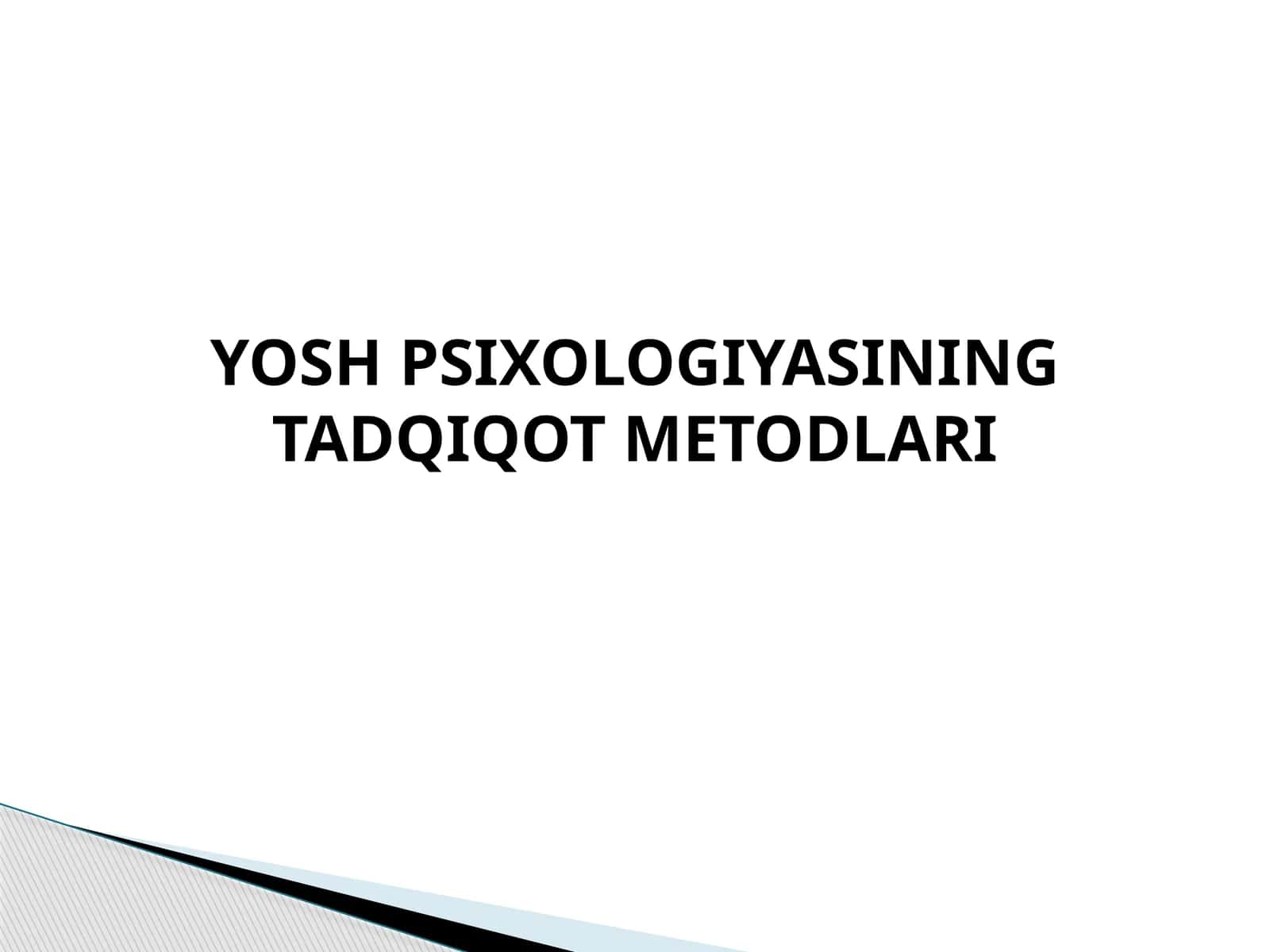 YOSH PSIXOLOGIYASINING TADQIQOT METODLARI