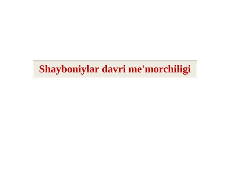 Shayboniylar davri me'morchiligi taqdimot ishi