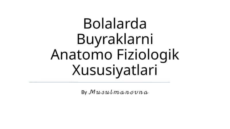 Bolalarda Buyraklarni Anatomo Fiziologik Xususiyatlari
