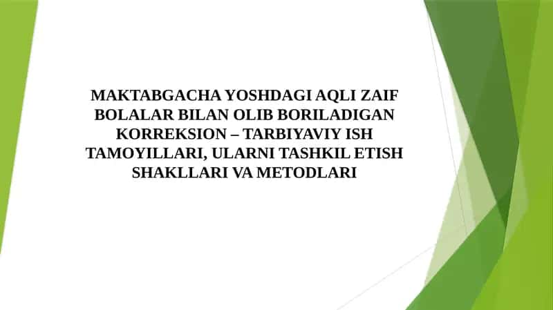 AQLI ZAIF BOLALAR BILAN OLIB BORILADIGAN KORREKSION – TARBIYAVIY ISH TAMOYILLARI, ULARNI TASHKIL ETISH SHAKLLARI VA METODLARI