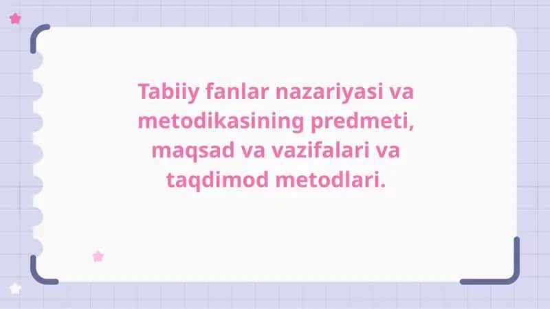 Tabiiy fanlar nazariyasi va metodikasining predmeti, maqsad va vazifalari va taqdimod metodlari