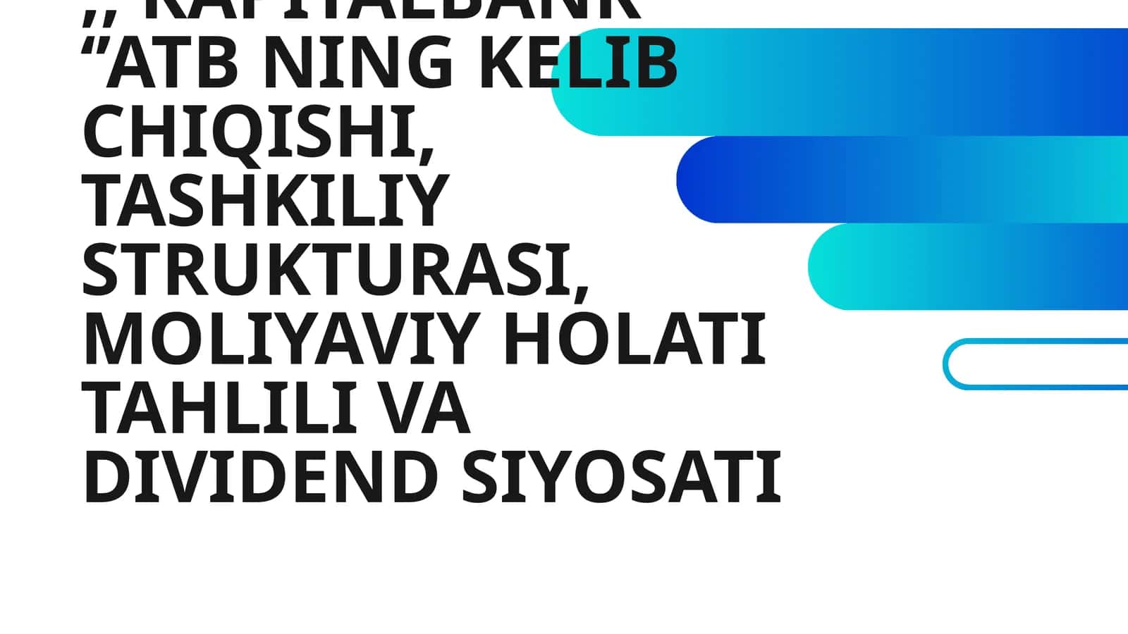 KAPITALBANK ATB NING KELIB CHIQISHI, TASHKILIY STRUKTURASI, MOLIYAVIY HOLATI TAHLILI VA DIVIDEND SIYOSATI