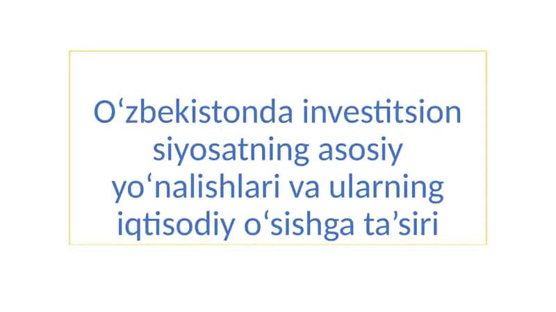 Oʻzbekistonda investitsion siyosatning asosiy yo‘nalishlari