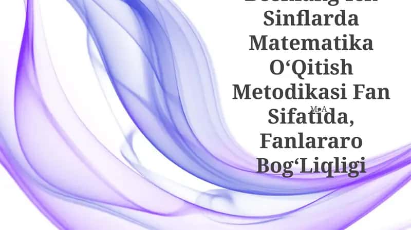 Boshlang'Ich Sinflarda Matematika O'Qitish Metodikasi Fan Sifatida