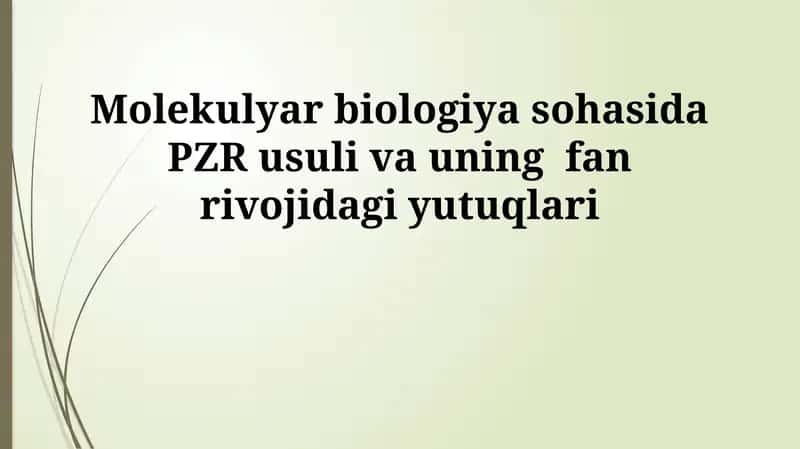 Molekulyar biologiya sohasida PZR usuli va uning fan rivojidagi yutuqlari