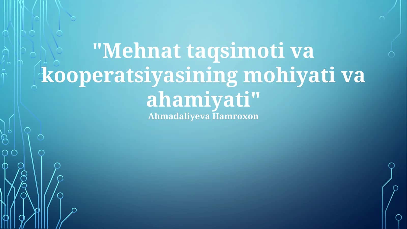 Mehnat taqsimoti va kooperatsiyasining mohiyati va ahamiyati