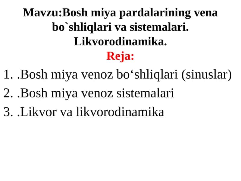 Bosh miya pardalarining vena bo`shliqlari va sistemalari.
Likvorodinamika