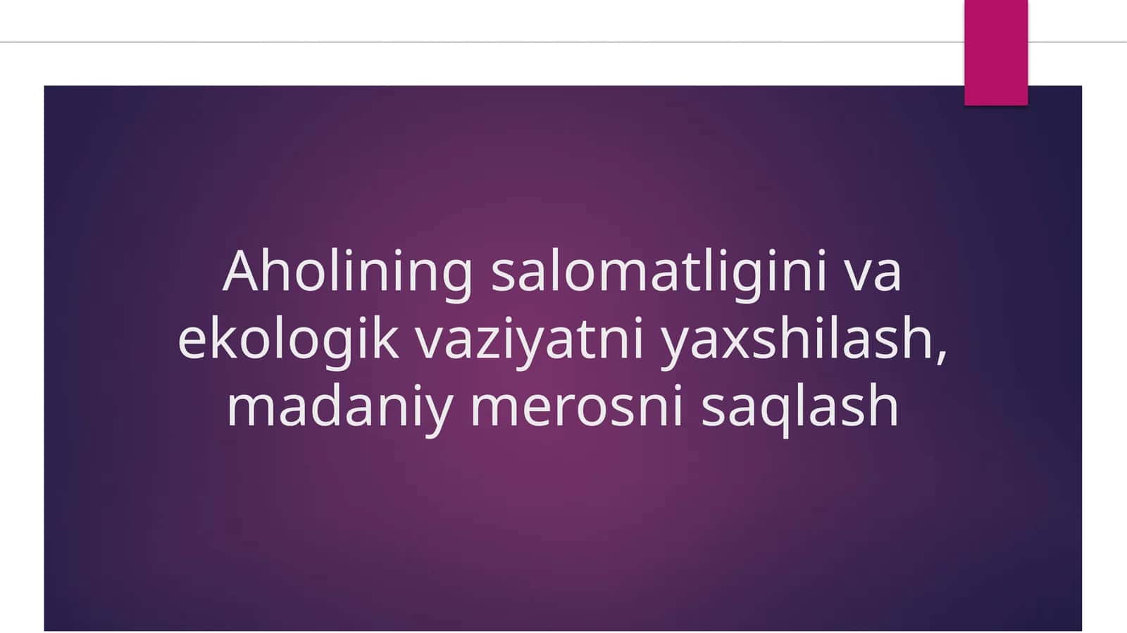 Aholining salomatligini va ekologik vaziyatni yaxshilash, madaniy merosni saqlash